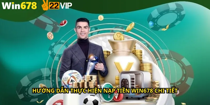 Hướng dẫn thực hiện nạp tiền Win678 chi tiết