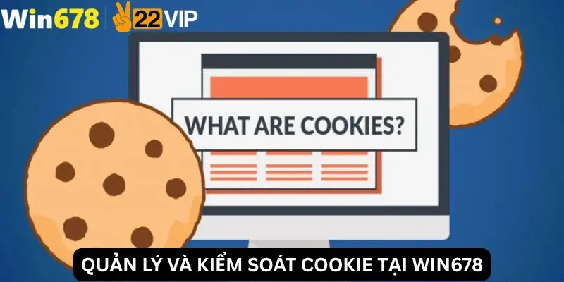 Quản lý và kiểm soát cookie tại Win678
