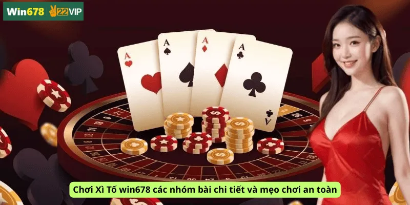 Chơi Xì Tố win678 các nhóm bài chi tiết và mẹo chơi an toàn