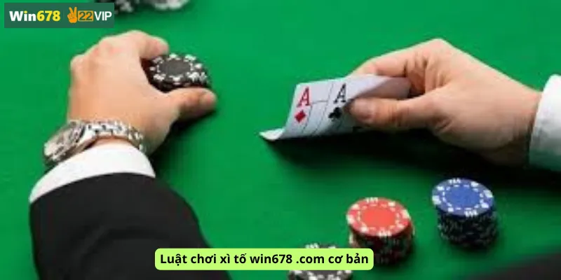 Luật chơi xì tố win678 .com cơ bản
